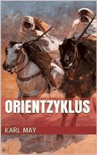 Orientzyklus (Gesamtausgabe - Durch die Wüste, Durchs wilde Kurdistan, Von Bagdad nach Stambul, ...) - Karl May - E-Book