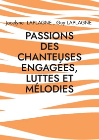 Passions des chanteuses engagées, luttes et mélodies - Jocelyne Laplagne - E-Book