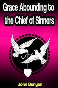 Grace Abounding to the Chief of Sinners - Bunyan John - E-Book
