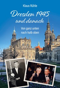 Dresden 1945 und danach - Klaus Rühle - E-Book