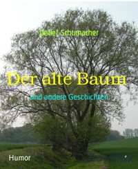 Der alte Baum - Detlef Schumacher - kostenlos E-Book