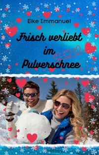 Frisch verliebt im Pulverschnee - Elke Immanuel - E-Book