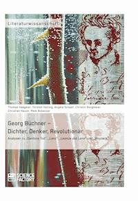 Georg Büchner – Dichter, Denker, Revolutionär - Thomas Haegeler - E-Book