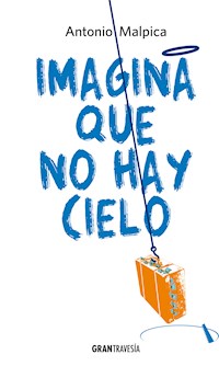Imagina que no hay cielo - Antonio Malpica - E-Book