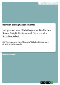 Integration von Flüchtlingen im ländlichen Raum. Möglichkeiten und Grenzen der Sozialen Arbeit - Heinrich Bellinghausen-Thomas - E-Book