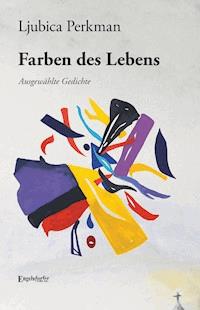 Ljubica Perkmans Farben des Lebens - Ljubica Perkman - E-Book