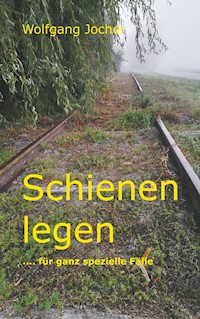Schienen legen - Wolfgang Jocher - E-Book