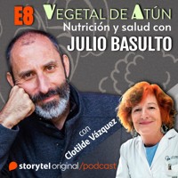 Hormonas y salud, con Clotilde Vázquez E8. Vegetal de atún. Nutrición y salud con Julio Basulto - Julio Basulto - Hörbuch