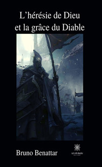 L’hérésie de Dieu et la grâce du diable - Bruno Benattar - E-Book