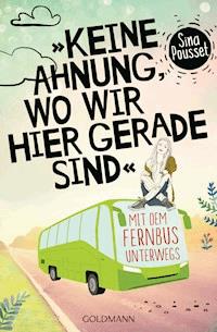 "Keine Ahnung, wo wir hier gerade sind" - Sina Pousset - E-Book