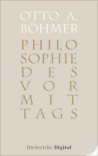 Philosophie des Vormittags - Otto A. Böhmer - E-Book