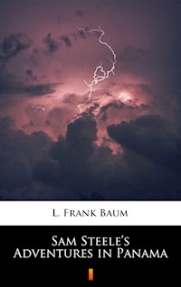 Sam Steele’s Adventures in Panama - L. Frank Baum - E-Book