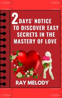 2 Days’ Notice To Discover Easy Secrets In The Mastery Of Love - MELODY RAY - E-Book