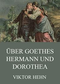 Über Goethes Hermann und Dorothea - Viktor Hehn - E-Book