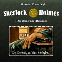 Sherlock Holmes, Die alten Fälle (Reloaded), Fall 53: Der Detektiv auf dem Sterbebett - Arthur Conan Doyle - Hörbuch