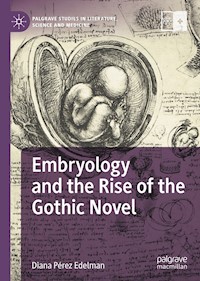 Embryology and the Rise of the Gothic Novel - Diana  Pérez Edelman - E-Book