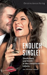 Endlich Single! Sinnlichkeit und Erotik in den Solophasen des Lebens. - Christine Janson - E-Book