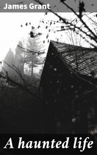 A haunted life - James Grant - E-Book