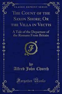 The Count of the Saxon Shore; Or the Villa in Vectis - Alfred John Church - E-Book