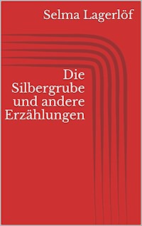Die Silbergrube und andere Erzählungen - Selma Lagerlöf - E-Book