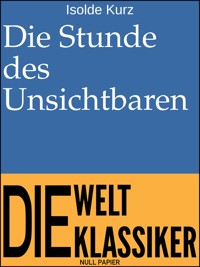 Die Stunde des Unsichtbaren - Isolde Kurz - E-Book