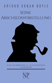 Sherlock Holmes – Seine Abschiedsvorstellung und andere Detektivgeschichten - Arthur Conan Doyle - E-Book