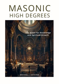 Masonic High Degrees - Michael J. Hatcher - E-Book
