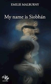 My name is Siobhán - Émilie Malburny - E-Book