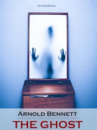 The Ghost (Annotated) - Arnold Bennett - E-Book