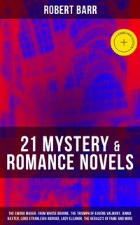21 MYSTERY & ROMANCE NOVELS - Robert Barr - E-Book