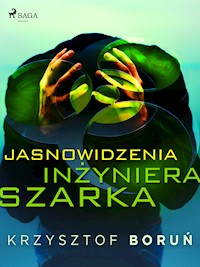 Jasnowidzenia inżyniera Szarka - Krzysztof Boruń - E-Book