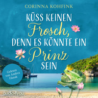 Küss keinen Frosch, denn es könnte ein Prinz sein - Corinna Kohfink - Hörbuch