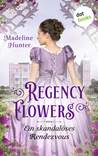 Regency Flowers - Ein skandalöses Rendezvous: Rarest Blooms 1 - Madeline Hunter - E-Book