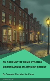 An Account of Some Strange Disturbances in Aungier Street - Joseph Sheridan Le Fanu - E-Book