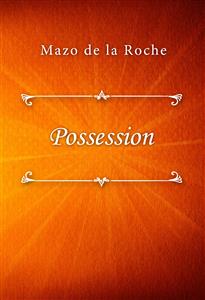 Possession - Mazo de la Roche - E-Book
