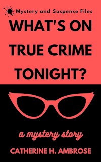 What's on True Crime Tonight? - Catherine H. Ambrose - E-Book