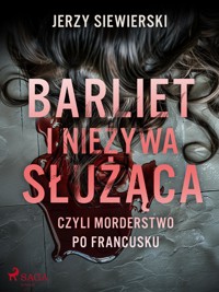 Barliet i nieżywa służąca, czyli morderstwo po francusku - Jerzy Siewierski - E-Book