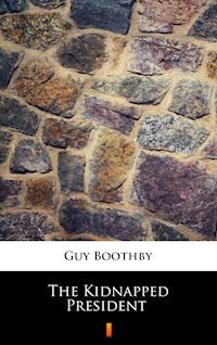 The Kidnapped President - Guy Boothby - E-Book