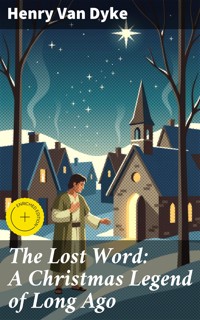 The Lost Word: A Christmas Legend of Long Ago - Henry van Dyke - E-Book