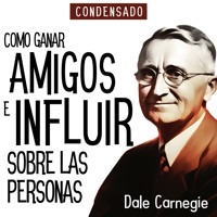 Como Ganar Amigos e Influir Sobre Las Personas (Condensado) [How to Win Friends and Influence People (Abridged)] - Carnegie Dale - Hörbuch