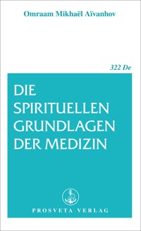 Die spirituellen Grundlagen der Medizin - Omraam Mikhaël Aïvanhov - E-Book