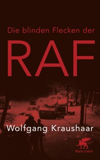 Die blinden Flecken der RAF - Wolfgang Kraushaar - E-Book