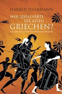 Wer zivilisierte die Alten Griechen? - Harald Haarmann - E-Book