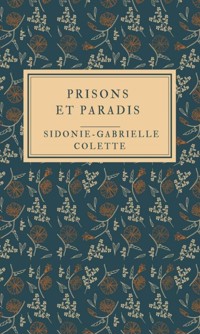 Prisons et Paradis - Sidonie-Gabrielle Colette - E-Book