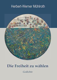 Die Freiheit zu wählen - Herbert-Werner Mühlroth - E-Book