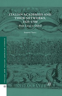 Italian Academies and their Networks, 1525-1700 - Simone Testa - E-Book