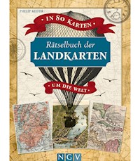 In 80 Karten um die Welt. Rätselbuch der Landkarten. Logikrätsel für Erwachsene - Philip Kiefer - E-Book
