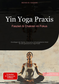 Yin Yoga Praxis: Faszien & Chakren im Fokus - Bendis A. I. Saage - Deutschland - E-Book