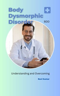 Body Dysmorphic Disorder (BDD) - Ravi Kumar - E-Book