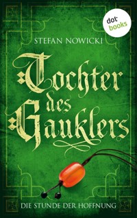 Tochter des Gauklers - Dritter Roman: Die Stunde der Hoffnung - Stefan Nowicki - E-Book
